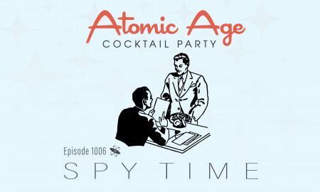 Atomic Age logo with a illustration of a man sitting at a desk with another man standing in front of it. Text reads Episode 1006 Spy Time.